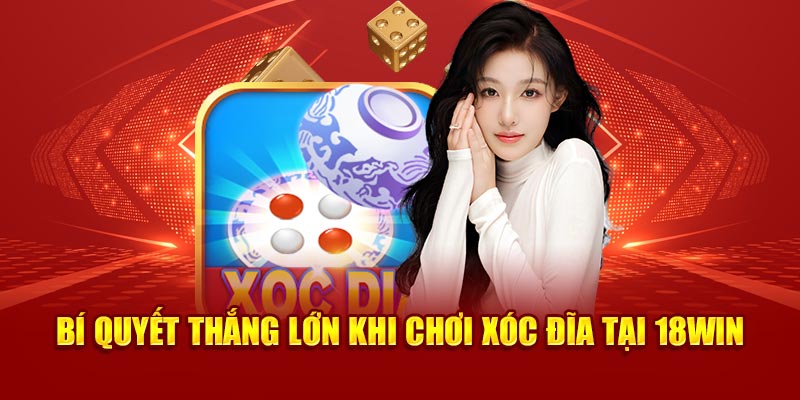 Bí quyết thắng lớn khi chơi xóc dĩa trực tuyến tại 18Win