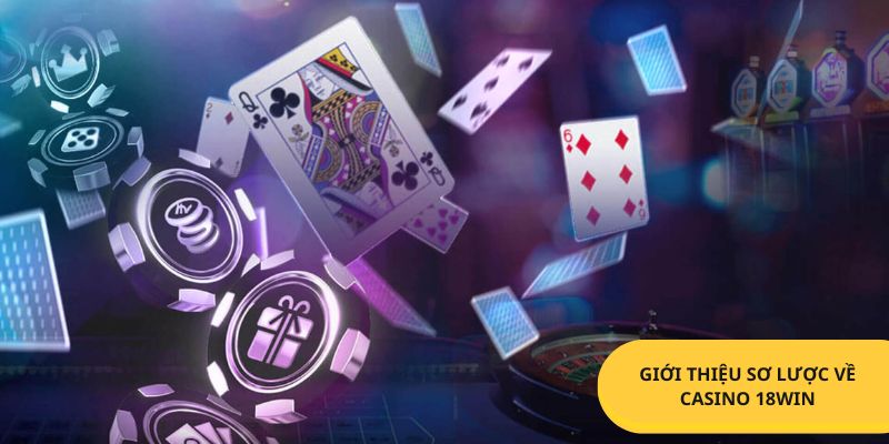 Đôi nét giới thiệu về sảnh chơi casino 18win