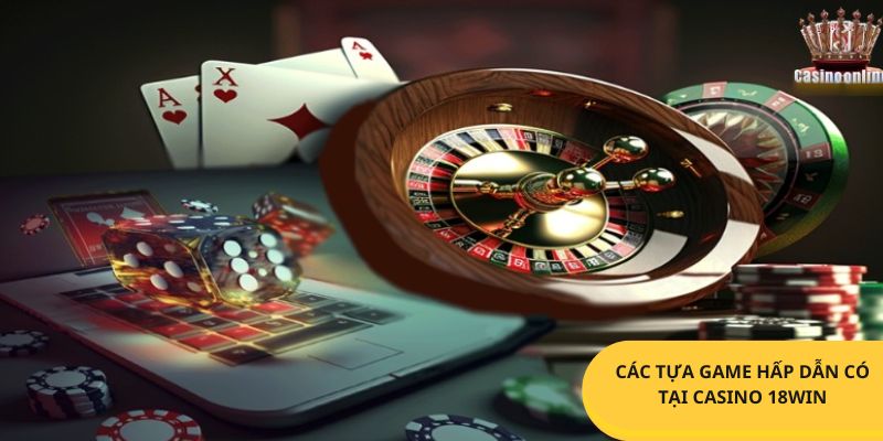 Một số tựa game cá cược casino 18Win tại nền tảng