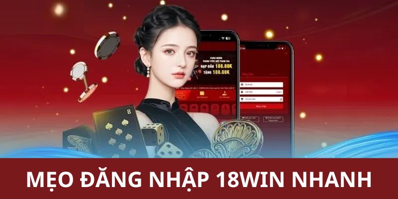 Nhà cái gợi ý mẹo hỗ trợ người chơi đăng nhập 18WIN nhanh gọn