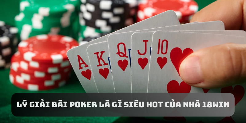 Lý giải bài Poker là gì siêu hot của nhà 18Win