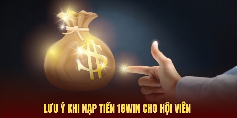 Lưu ý để nạp tiền 18Win an toàn với tốc độ nhanh