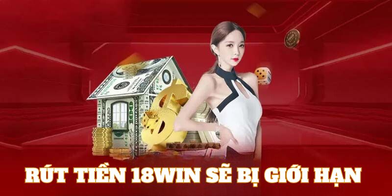 Rút tiền 18Win sẽ bị giới hạn số lần trong ngày 